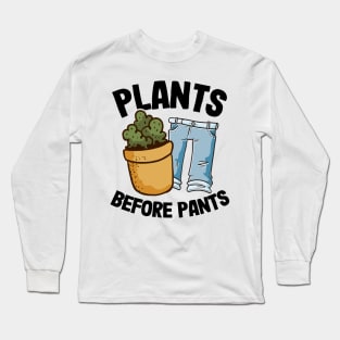 Funny Gardener Dad Plant Lover Plants Before Pants Long Sleeve T-Shirt